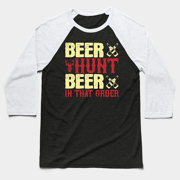 Beer Hunt Beer In That Order - Hunter Gift Baseball T-Shirt by B-BUZZ